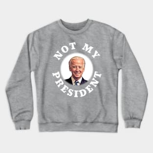 NOT MY PRESIDENT Anti-Biden Design Crewneck Sweatshirt
